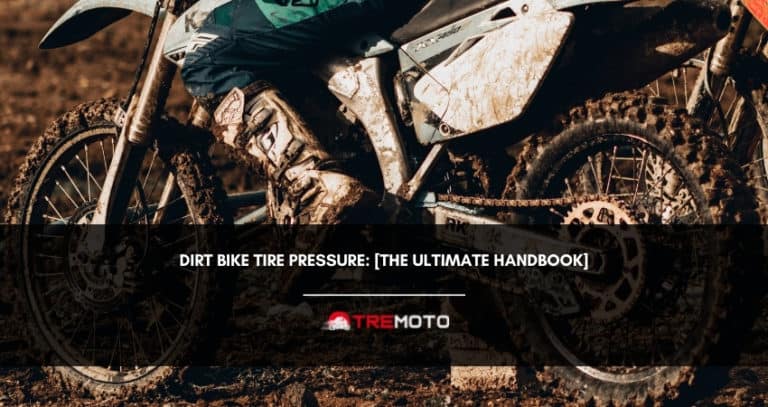 Dirt Bike Tire Pressure: [The Ultimate Handbook]
