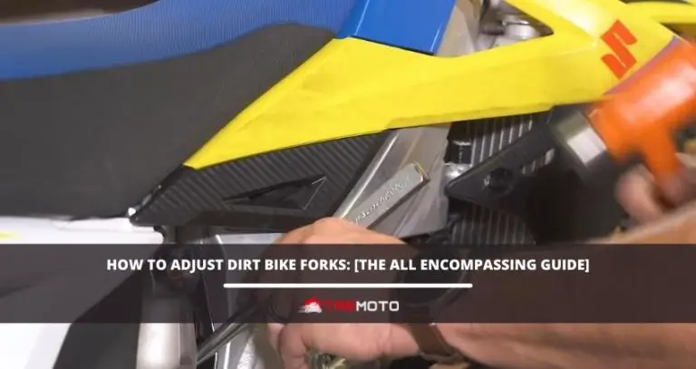 How To Adjust Dirt Bike Forks: [The All Encompassing Guide]