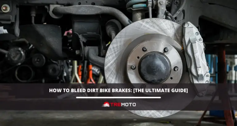 How To Bleed Dirt Bike Brakes: [The Ultimate Guide]