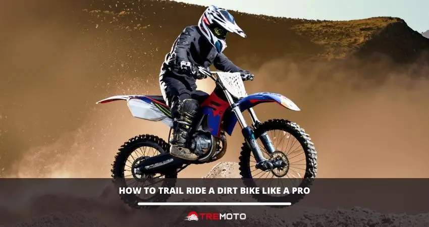 How To Trail Ride A Dirt Bike Like A Pro